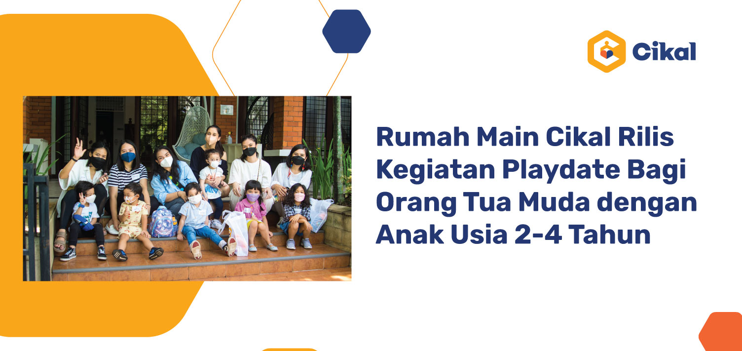 Rumah Main Cikal Rilis Kegiatan Playdate Bagi Orang Tua Muda Dengan ...